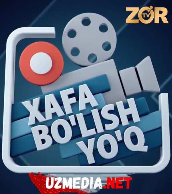 Xafa bo'lish yo'q ko'rsatuvi — Serial 2021